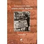 Aster-İş (1975-1980) Asker Değil İşçiyiz