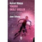 Astral Dünya Yüksek Okült Güçler: Durugörü, Ruhçuluk, Medyumluk Ve Ruh İyileştirme
