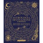 Astrologia, divinazione e profezia. Storia delle arti divinatorie dalle origini all'era moderna (Passioni)