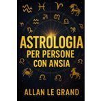 Astrologia Per Persone Con Ansia: Come sfruttare gli allineamenti planetari per ridurre l'ansia e trovare la pace interiore in SOLI 10 minuti al giorno, SENZA una lunga terapia!: 7