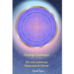 Astrologie Grundlagen: Der erste Schritt ins Universum der Sterne: LERNE ASTROLOGIE ! Ein interaktiver Leitfaden zu Sternzeichen, Planeten und Häusern