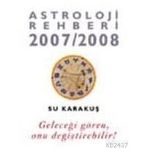 ASTROLOJI REHBERI 2007-2008 GELECEĞİ GÖREN ONU DEĞİŞTİREBİLİR - SU KARAKUŞ