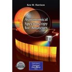 Astronomical Spectroscopy for Amateurs (The Patrick Moore Practical Astronomi Series) by Ken M. Harrison(2011-02-09)