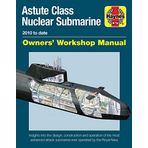 Astute Class Nuclear Submarine Owners' Workshop Manual: 2010 to date - Insights into the design, construction and operation of the most advanced attack submarine ever operated by the Royal Navy