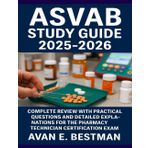 ASVAB Study Guide 2025-2026: Complete Review with Practical Questions and Detailed Explanations for the Pharmacy Technician Certification Exam