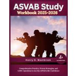 ASVAB Study Workbook 2025-2026: Comprehensive Practice, Proven Strategies, and 1,000+ Questions to Ace the ASVAB with Confidence