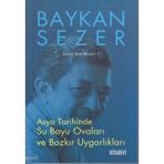 Asya Tarihinde Su Boyu Ovaları ve Bozkır Uygarlıkları Baykan Sezer Kitapları 2 - Baykan Sezer