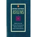 Asylums: Essays on the Social Situation of Mental Patients and Other Inmates (Penguin Social Sciences) by Erving Goffman (29-Aug-1991) Paperback