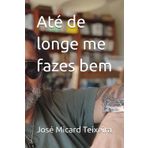Até de longe me fazes bem