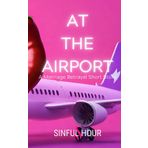 At the Airport: A marriage betrayal short story: 1