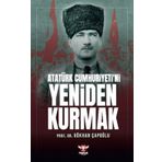 Atatürk Cumhuriyeti’ni Yeniden Kurmak - Gökhan Çapoğlu