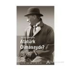 ATATÜRK OLMASAYDI? - CEMAL KUTAY