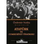 ATATÜRK VE CUMHURIYET TIYATROSU - ÖZDEMİR NUTKU