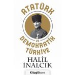 ATATÜRK VE DEMOKRATIK TÜRKIYE - HALIL İNALCIK