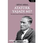 Atatürk Yaşadı mı? - Oktay Akbal
