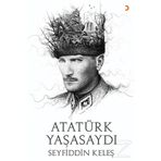 Atatürk Yaşasaydı - Seyfiddin Keleş