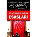 ATATÜRKÇÜLÜĞÜN ESASLARI - MUSTAFA KEMAL ATATÜRK