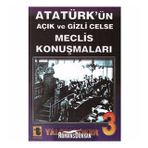 ATATÜRK'ÜN AÇIK VE GIZLI CELSE MECLIS KONUŞMALARI-3 - YALÇIN TOKER