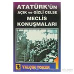 ATATÜRK'ÜN AÇIK VE GIZLI CELSE MECLIS KONUŞMALARI - YALÇIN TOKER