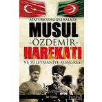 ATATÜRK'ÜN GIZLI KALMIŞ MUSUL HAREKATI -ÖZDEMIR- - MURAT GÜZTOKLUSU