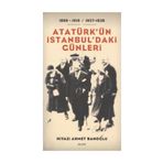 ATATÜRK'ÜN İSTANBUL'DAKİ GÜNLERİ 1899-1919 / 1927-1938 - NIYAZI AHMET BANOĞLU