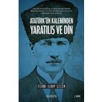 Atatürk’ün Kaleminden Yaratılış ve Din: Atatürk’ün Yaratılış ve Din Kavramı Üzerine Resmi Belgelere ve Eğitim Müfredatına Yansıyan Görüşleri ve El Yazıları