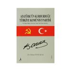 ATATÜRK'ÜN KURDURDUĞU TÜRKİYE KOMÜNİST PARTISI - ORHAN YENIARAS