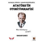 Atatürk’Ün Otobiyografisi - Hakan Karcı