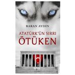 Atatürk’ün Sırrı Ötüken - Baran Aydın