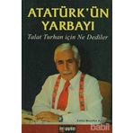 Atatürk’ün Yarbayı Talat Turhan İçin Ne Dediler - Talat Turhan