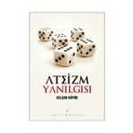 ATEIZM YANILGISI - SELÇUK KÜTÜK
