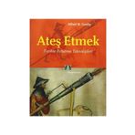 ATEŞ ETMEK TARIHTE FIRLATMA TEKNOLOJILERI - ALFRED W. CROSBY