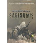 ATEŞE DÖNEN DÜNYA: SARKAMIŞ - BİNGÜR SÖNMEZ;REYHAN YILDIZ