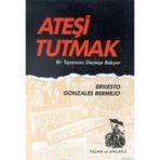 ATEŞİ TUTMAK - ERNESTO GONZALEZ BERMEJO