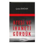 ATEŞİ VE İHANETİ GÖRDÜK - ÇETİN DOĞAN