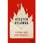 Ateşten Atlamak - Fatma Nur Kaptanoğlu