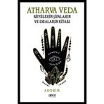 Atharva Veda - Büyülerin Şifaların ve Duaların Kitabı