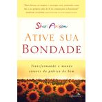 Ative Sua Bondade. Transformando o Mundo Através da Prática do Bem (Em Portuguese do Brasil)