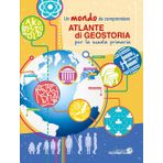 Atlante di geostoria per la scuola primaria. Un mondo da comprendere