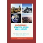 ATLANTIS THE PRE-FLOOD WORLD ILLUSTRATED: From Eden’s Cross to Atlantis’s Fall – How Biblical Truths Shape Human History and Mythology