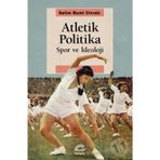 Atletik Politika - Spor ve İdeoloji - Selim Rumi Civralı