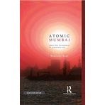 Atomic Mumbai: Living with the Radiance of a Thousand Suns