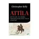 ATTILA HUNLAR VE ROMA İMPARATORLUĞU'NUN ÇÖKÜŞÜ - CHRISTOPHER KELLY