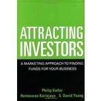 Attracting Investors: A Marketing Approach to Finding Funds for Your Business by Philip Kotler Hermawan Kartajaya S. David Young(2004-08-13)