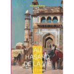 Au hasard de la vie: l'Inde coloniale dans un kaléidoscope de destins croisés entre Orient et Occident