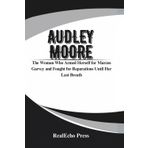 AUDLEY MOORE: Queen Mother: The Woman Who Armed Herself for Marcus Garvey and Fought for Reparations Until Her Last Breath