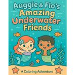 Auggie & Flo's Amazing Underwater Friends