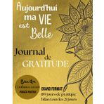Aujourd'hui ma vie est Belle-Journal de gratitude: Carnet à remplir pour cultiver le bonheur et la joie au quotidien