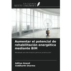 Aumentar el potencial de rehabilitación energética mediante BIM: Modelado de información para la construcción