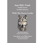 Aunt Phil's Trunk Proudly Presents Wolf, the Storm Leader: From Nome To The White House